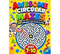 Awesome Circular Mazes for Kids: 100 Challenging Logic Puzzles: Fun Brain-Boosting Activities for Boys and Girls Ages 7-10
