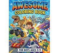 Awesome Coloring Book for Boys Ages 5-9: SIZE 8.5*11 | PAGES 60 | Over 25+ Fun Designs of Dinosaurs, Trucks, Space, Animals, and Sports | Color Test Page Included