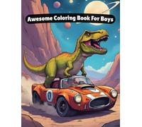 “Awesome Coloring Book for Boys”: Cool Cars, Mighty Dinosaurs & Outer Space Fun