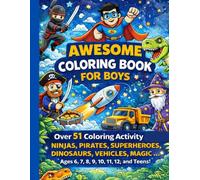 Awesome Coloring Book for Boys: Over 51 Coloring Activity featuring Ninjas, Pirates, Superheroes, Dinosaurs, Vehicles, Magic - Ages 6, 7, 8, 9, 10, ... Trucks, Superheroes, Pirates, Space