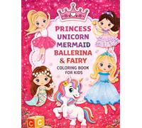 Awesome Coloring Book for Girls: 50+ Fun and Magical Coloring Pages Featuring Princesses, Unicorns, Mermaids, Ballerinas & Fairies for Ages 3-8