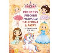 Awesome Coloring Book for Girls: 50+ Fun Coloring Pages Featuring Princesses, Unicorns, Mermaids, Ballerinas & Fairies for Ages 3-8