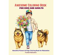 Awesome Coloring Book For Kids And Adults: Beautiful Flowers & Dogs Coloring Book for Relaxation