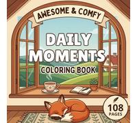 Awesome & Comfy Daily Moments Coloring Book: 108 Pages of Cozy Everyday Scenes for Relaxation, Mindfulness, Stress Relief and Creative Coloring Fun