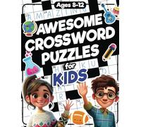 Awesome Crossword Puzzles for Kids Ages 8-12: 88 Fun & Challenging Crossword Activity Book for Clever Kids Ages 8, 9, 10, 11, 12, and Teens All Ages