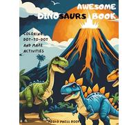 Awesome Dinosaurs Book: Coloring, Dot-to-Dot and Maze Activities: A Prehistoric Fun Book for Kids Ages 4-8 with Over 35 Single-Sided Activity Pages!