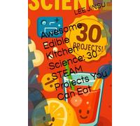Awesome Edible Kitchen Science: 30 STEAM Projects You Can Eat (Early childhood education enlightenment story)