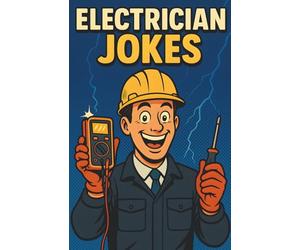Awesome Electrician Jokes: Hilarious Power and Wiring Humor Book for Technicians, Engineers, Trade Workers, and Work Crews