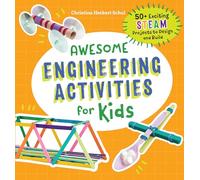 Awesome Engineering Activities for Kids: 50+ Exciting STEAM Projects to Design and Build (Awesome STEAM Activities for Kids)