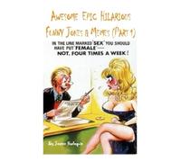 Awesome Epic Hilarious Funny Jokes & Memes (Part 1): This is very humorous, amusing entertaining & witty. Full of priceless funny one-liners & jokes guaranteed to give you side-splitting belly laughs