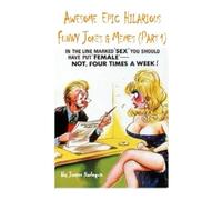 Awesome Epic Hilarious Funny Jokes & Memes (Part 1): This is very humorous, amusing entertaining & witty. Full of priceless funny one-liners & jokes guaranteed to give you side-splitting belly laughs