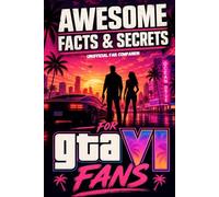 Awesome Facts and Secrets for GTA VI Fans: The Ultimate Unofficial GTA VI Fan Companion Packed with Leonida Mysteries, GTA VI Trivia, NPC Secrets, ... Easter Eggs and Insane Things for Fans