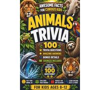 Awesome Facts for Curious Kids: Animals Trivia: 100 Animal Trivia Questions, Amazing Answers, Bonus Details, and More Cool Facts (Awesome Facts for Curious Kids Trivia Books)