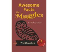 Awesome Facts For Muggles:: Word Searches with Easy to Read Print about Our Favorite Wizards, Villians, Mystical Creatures and more | 6x9 inches, 110 ... Facts For Muggles: The Unofficial Collection)