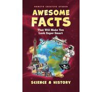 Awesome Facts That Will Make You Look Super Smart: Science & History (Interesting Fun Facts For Teen & Adult)