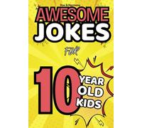 Awesome Jokes For 10 Year Old Kids: A Joke Book With Tonnes of Knock-Knock Jokes, Riddles, Regular Jokes and more (Awesome Jokes Book Collection)