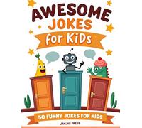 Awesome Jokes For Kids: A Laugh-Out-Loud Joke Book Full of Silly Humor, Family-Friendly Fun, and Giggles to Share at Home, School, and Everywhere