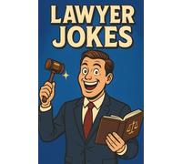 Awesome Lawyer Jokes: Hilarious Courtroom Humor For Attorneys, Law Students, Judges And Paralegals, Smart Witty Legal Laughs For Office Parties And Breakrooms