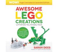 Awesome LEGO Creations with Bricks You Already Have: Oversized & Expanded Edition!: 55 Robots, Dragons, Race Cars, Planes, Wild Animals and More to Build Imaginative Worlds