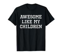 Awesome Like My Children Mom Dad Funny Cool Camiseta