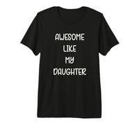 Awesome Like My Daughter - Padres Mamá Papá Amor Hijas Camiseta Premium