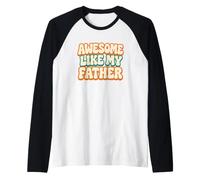 Awesome Like My Father - Regalo para Hijos e Hijas Camiseta Manga Raglan