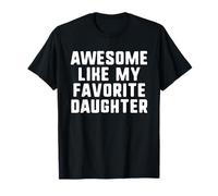 Awesome Like My Favorite Daughter Mom Dad Cool Funny Camiseta