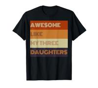 Awesome Like My Three Daughters - Camiseta para el día del padre Camiseta