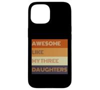 Awesome Like My Three Daughters - Camiseta para el día del padre Carcasa para iPhone 15