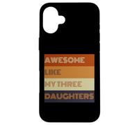 Awesome Like My Three Daughters - Camiseta para el día del padre Carcasa para iPhone 16 Plus