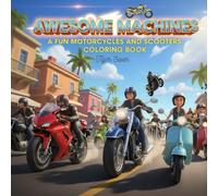 Awesome Machines a Fun Motorcycles and Scooters Coloring Book: The Ultimate Coloring Book for Kids Who Love Motorcycles and Scooters