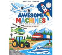 Awesome Machines: Cars, Trucks, Tractors, Trains, Planes, Helicopters, Boats, Spaceships & More - Coloring Book for Ages 4+