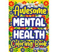 Awesome Mental Health: Coloring Book for Adults | Anxiety Therapy, Stress Relief, Mindfulness, Positive Quotes, Healing, Relaxation, Inspiration, Calming Self-Care, Motivation & Affirmations