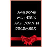 Awesome Mothers Are Born in December: A Birthday Composition Book for December-Born Moms, Mothers, and Mother Figures