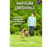 Awesome Obedience: The Field Guide: A Positive Training Plan for Competition Success