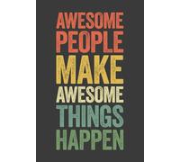 Awesome People Make Awesome Things Happen: 6 x 9 Blank Lined Notebook Journal Vintage - Funny Saying Sarcastic Work Gag Gift for Office Coworkers, Employees, Adults, Boss
