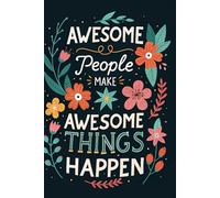 Awesome People Make Awesome Things Happen: Notebook Journal - Empowering Ideas and Inspiration for Everyday Creativity