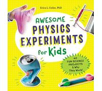 Awesome Physics Experiments for Kids: 40 Fun Science Projects and Why They Work (Awesome Steam Activities for Kids)