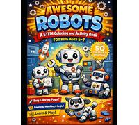 Awesome Robots: A STEM Coloring & Activity Book For Kids Ages 5-7 (STEM Coloring & Activity Books Ages 5-7)