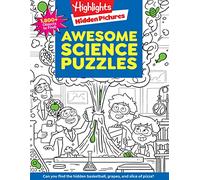 Awesome Science Puzzles: Find and Seek 100+ Science Hidden Picture Puzzles for Kids 6+, Highlights Puzzle Book for Kids (Highlights Hidden Pictures)