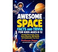 AWESOME SPACE FACTS AND TRIVIA FOR KIDS AGES 8-12: Amazing Discoveries, Funny Space Moments, Wild Worlds, and Unbelievable True Facts (Young Explorer Series)