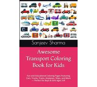 Awesome Transport Coloring Book for Kids: Fun and Educational Coloring Pages Featuring Cars, Trucks, Trains, Airplanes, Ships, and More - Perfect for Boys & Girls Ages 3-8!