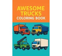 AWESOME TRUCKS: Fun Big Trucks and Vehicles to Color for Ages 3-6