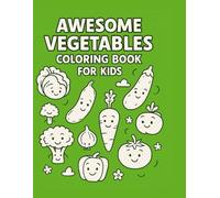 AWESOME VEGETABLES COLORING BOOK For Kids Ages: A Fun and Educational Coloring Book with 30 Cute Vegetable Pages for Preschoolers