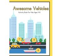 Awesome Vehicles Activity Book for Kids Ages 4-8: Fun Cars, Trucks, Planes & Construction Vehicles Coloring, Dot-to-Dot and Learning Activities for Preschool and Kindergarten