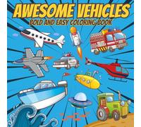 Awesome Vehicles Bold and Easy Coloring Book for Kids Ages 3-8: Simple and Fun Cars, Big Trucks, Cool Planes, Helicopters, Ships, Submarines, Starships and More!