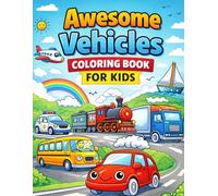 Awesome Vehicles Coloring Book: Cars, Trucks, Trains, Planes and Boats Coloring Book for Kids Ages 4-6
