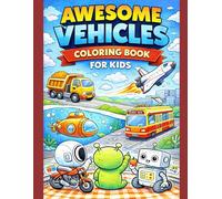 Awesome Vehicles Coloring Book For Kids: 24 Pages of Fun Trucks, Motorcycles, Space Shuttles, Submarines, Trams & More!