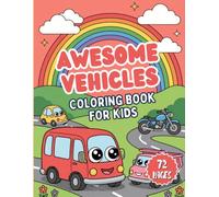 Awesome Vehicles Coloring Book for Kids: 72 Pages of Cars, Trucks, Construction Machines and Exciting Vehicles for Creative Coloring Fun and Learning