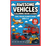 Awesome Vehicles Coloring Book for Kids Cars, Trucks, Planes, and More (paperback): A Fun and Easy Coloring Book for Kids Ages 3-6 | Perfect for ... | Big & Simple Designs for Little Hands